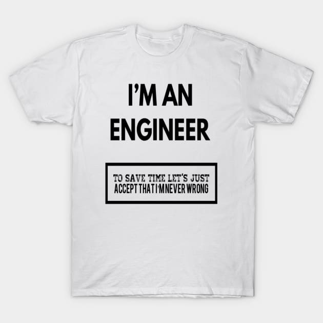 I AM AN ENGINEER T-Shirt by Sunshineisinmysoul